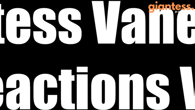 Cinematic GTS – Giantess Vanessa Reactions Vfx