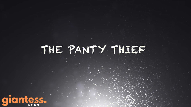 Larger Then Life - The Panty Thief