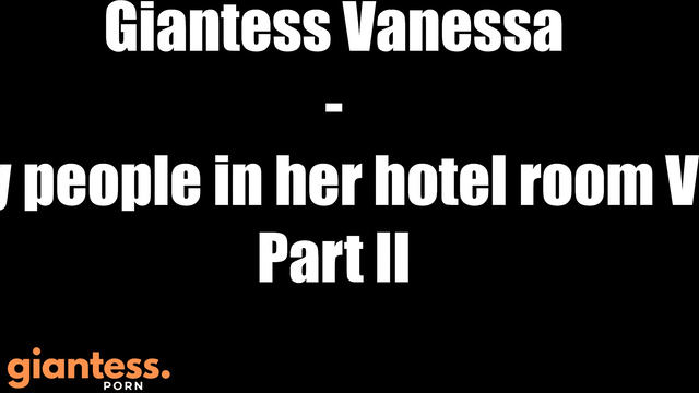 Cinematic GTS - Giantess Vanessa Smash Tiny People In Her Hotel Room Part 2