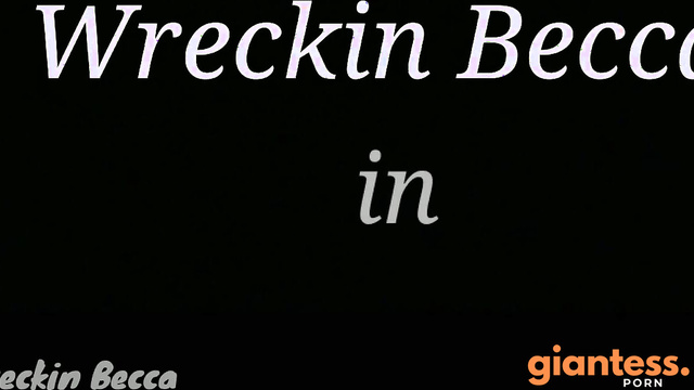 Wreckin Becca – Giantess Destroys The City