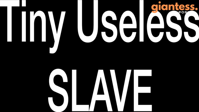 RISE OF THE GIANTESS - Tiny Useless Slave